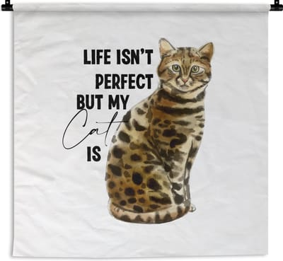 Wandkleed - Wanddoek - Life isn't perfect but my cat is - Quotes - Spreuken - Katten - 180x180 cm - Wandtapijt