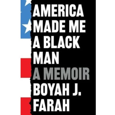 America Made Me A Black Man - Boyah J Farah