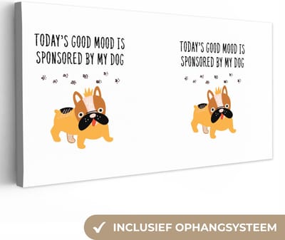 Canvas Schilderij Quotes - Spreuken - Today's good mood is sponsored by my dog - Honden - 40x20 cm - Wanddecoratie