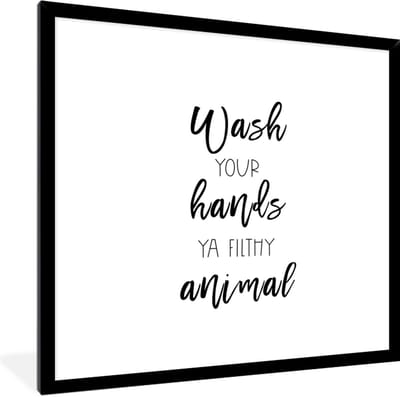Fotolijst incl. Poster - Spreuken - Quotes - Wash your hands ya filthy animal - 40x40 cm - Posterlijst