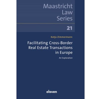 Facilitating Cross-Border Real Estate Transactions In Europe - Maastricht Law Series - Katja Zimmermann