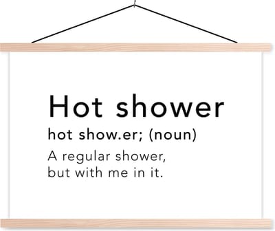 Posterhanger incl. Poster 90x60 cm - Schoolplaat - Spreuken - Quotes - A regular shower but with me in it - Hot shower - Douche - Woordenboek - Textielposter - Blanke latten