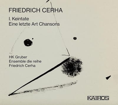 HK Gruber & Ensemble Die Reihe - Friedrich Cerha: I. Keintate / Eine Letzte Art Cha (CD)