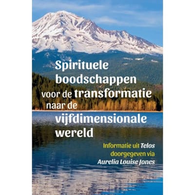 Spirituele Boodschappen Voor De Transformatie Naar De Vijfdimensionale Wereld - Telos - Aurelia Louise Jones