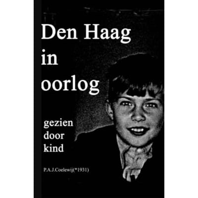 Den Haag In Oorlog Gezien Door Kind - P.A.J. Coelewij