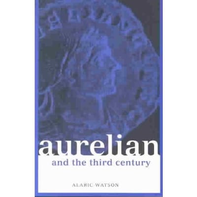 Aurelian And The Third Century - Alaric Watson