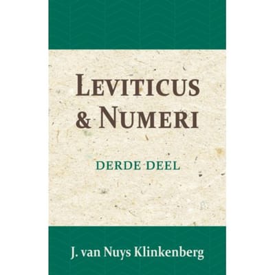 Leviticus & Numeri - De Bijbel Door Beknopte Uitbreidingen En Ophelderende Aanmerkingen - Jacob van Nuys Klinkenberg