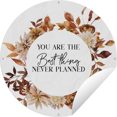 Tuincirkel You are the best thing never planned - Spreuken - Quotes - Stel - 60x60 cm - Ronde Tuinposter - Buiten