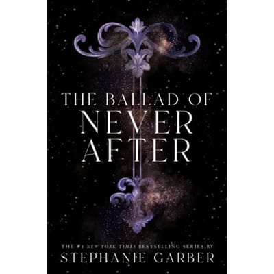 The Ballad Of Never After - Once Upon A Broken Heart - Stephanie Garber