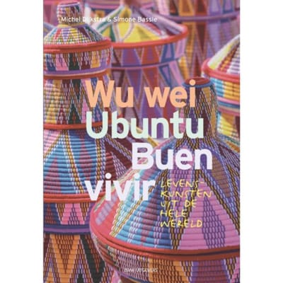 Wu Wei, Ubuntu, Buen Vivir - Michel Dijkstra