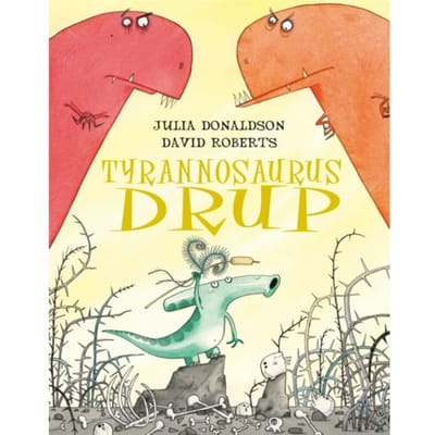 Tyrannosaurus Drup - Julia Donaldson