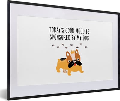 Fotolijst incl. Poster - Honden - Quotes - Today's good mood is sponsored by my dog - Spreuken - 60x40 cm - Posterlijst