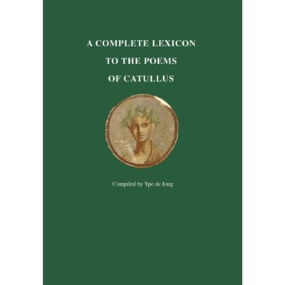 A Complete Lexicon To The Poems Of Catullus - Ype de Jong