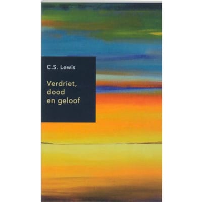 Verdriet, Dood En Geloof - C.S. Lewis