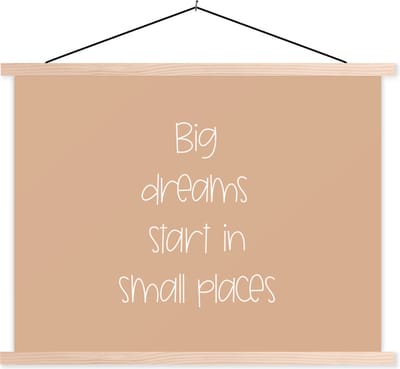 Posterhanger incl. Poster 120x90 cm - Schoolplaat - Spreuken - Quotes - Big dreams start in small places - Dromen - Textielposter - Blanke latten