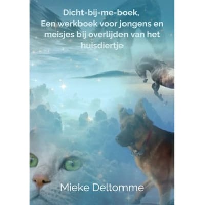 Dicht-Bij-Me-Boek, Een Werkboek Voor Jongens En Meisjes Bij Overlijden Van Het Huisdiertje - Mieke Deltomme