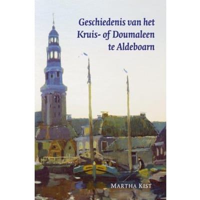 Geschiedenis Van Het Kruis- Of Doumaleen Te Aldeboarn - M. Kist
