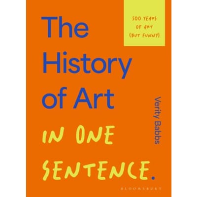 The History Of Art In One Sentence - Verity Babbs