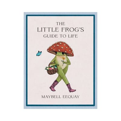 The Little Frog's Guide To Life - Maybell Eequay