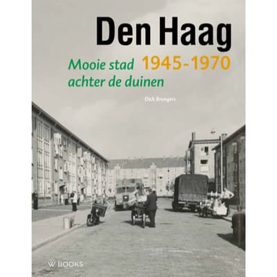 Den Haag 1945-1970 - Wederopbouwreeks - Dick Brongers