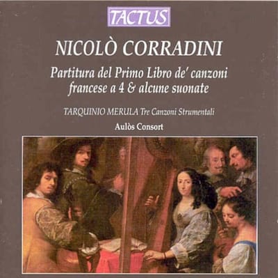 Aulòs Consort - Corradini: Partitura Del Primo Libro De' Canzoni Francese A 4 & Alcune Suonate | Tre Canzoni Strumentali (CD)