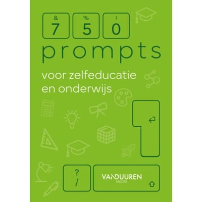 750 Prompts Voor Zelfeducatie En Onderwijs - Bob van Duuren