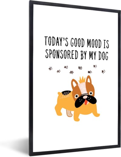 Fotolijst incl. Poster - Quotes - Honden - Today's good mood is sponsored by my dog - Spreuken - 40x60 cm - Posterlijst
