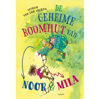 De Geheime Boomhut Van Noor En Mila - Myron van der Velden