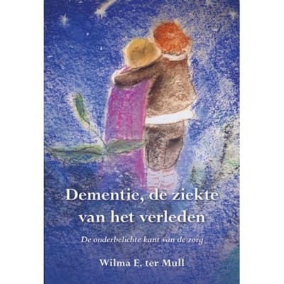 Dementie, De Ziekte Van Het Verleden - Wilma E. ter Mull