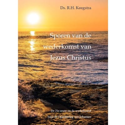 Sporen Van De Wederkomst Van Jezus Christus - Ds. R.H. Keegstra