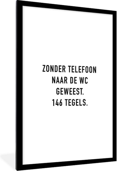 Fotolijst incl. Poster - Spreuken - Quotes - Zonder telefoon naar de wc geweest. 146 tegels. - Tegels - 80x120 cm - Posterlijst
