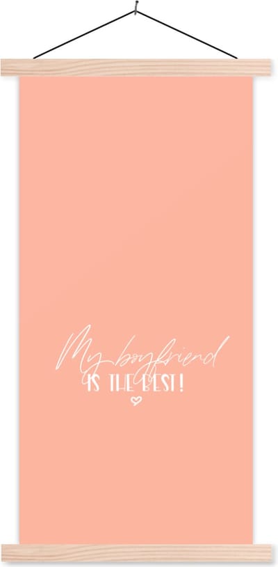 Posterhanger incl. Poster 60x120 cm - Schoolplaat - My boyfriend is the best! - Vriendje - Quotes - Spreuken - Textielposter - Blanke latten
