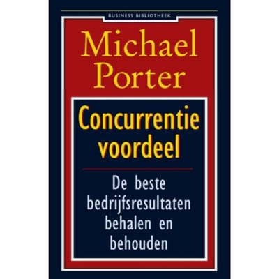 Concurrentievoordeel - Business Bibliotheek - Michael Porter