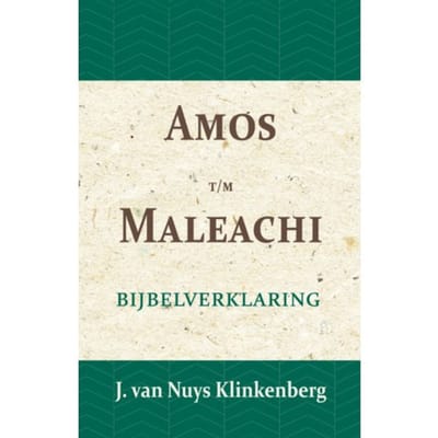Amos T/M Maleachi - De Bijbel Door Beknopte Uitbreidingen En Ophelderende Aanmerkingen - J. van Nuys Klinkenberg