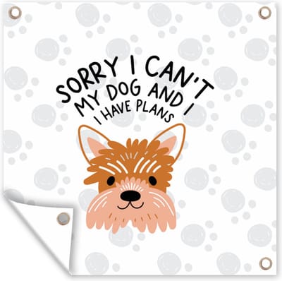 Tuin poster Quotes - Spreuken - Sorry I can't my dog and I have plans - 200x200 cm - Tuindoek