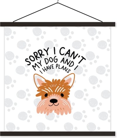 Posterhanger incl. Poster 60x60 cm - Schoolplaat - Quotes - Spreuken - Sorry I can't my dog and I have plans - Textielposter - Zwarte latten