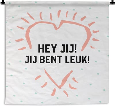 Wandkleed - Wanddoek - Hey jij! Jij bent leuk! - Quotes - Spreuken - Vrienden - 180x180 cm - Wandtapijt