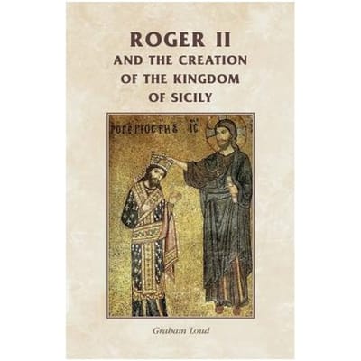 Roger Ii And The Creation Of The Kingdom Of Sicily - Simon MacLean