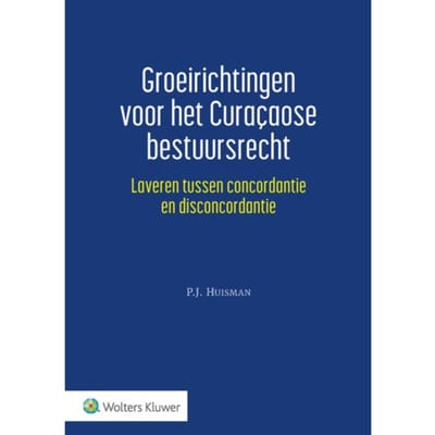 Groeirichtingen Voor Het Curaçaose Bestuursrecht - P.J. Huisman