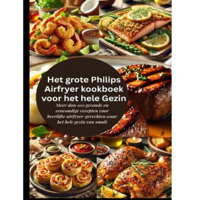 Het Grote Philips Airfryer Kookboek Voor Het Hele Gezin - Robinia Leckerstein