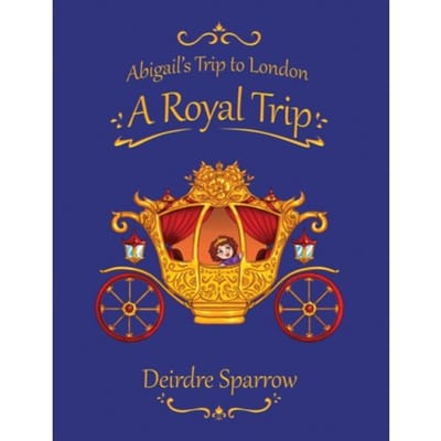 Abigail's Trip To London: A Royal Trip - Sparrow, Deirdre