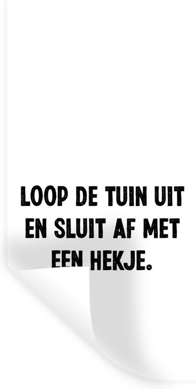 Muurstickers - Sticker Folie - Spreuken - Quotes - Loop de tuin uit en sluit af - 40x80 cm - Plakfolie - Muurstickers Kinderkamer - Zelfklevend Behang - Zelfklevend behangpapier - Stickerfolie