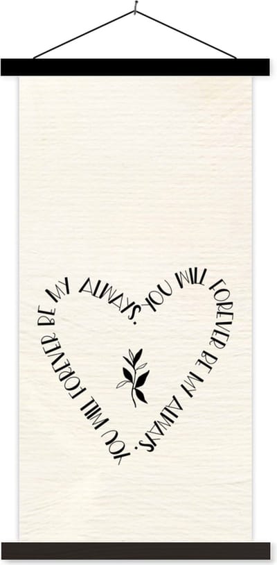 Posterhanger incl. Poster 40x80 cm - Schoolplaat - Spreuken - Quotes - Relatie - You will forever be my always - Koppel - Textielposter - Zwarte latten