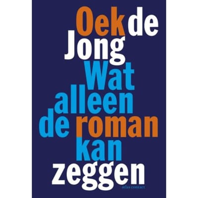 Wat Alleen De Roman Kan Zeggen - Oek de Jong
