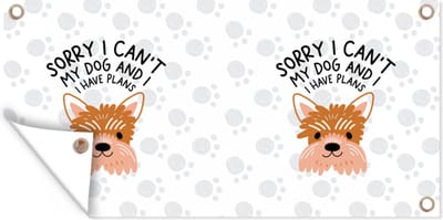 Schuttingposter Hond - Spreuken - Quotes - Sorry I can't my dog and I have plans - 200x100 cm - Tuindoek