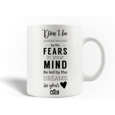 Mug en Céramique Don't be pushed around by the fears in your mind Be led by the dreams in your heart