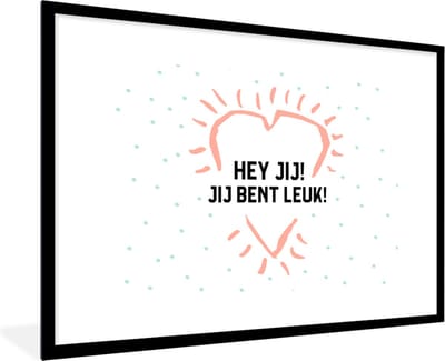 Fotolijst incl. Poster - Quotes - Spreuken - Hey jij! Jij bent leuk! - Vriendschap - 120x80 cm - Posterlijst
