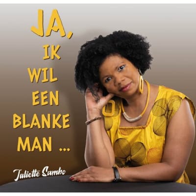Ja, Ik Wil Een Blanke Man ... - Juliette Sambo