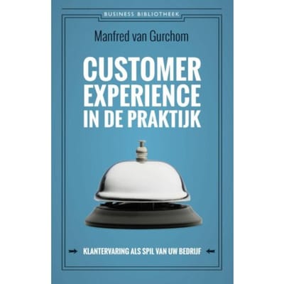 Customer Experience In De Praktijk - Business Bibliotheek - Manfred van Gurchom
