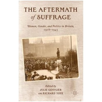 The Aftermath Of Suffrage - Julie V. Gottlieb
